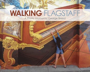 bokomslag Walking Flagstaff: A Photo Journal by George Breed