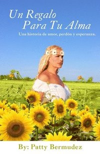 bokomslag Un Regalo Para Tu Alma: Una Historia De Amor, Perdon y Esperanza