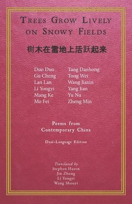 Trees Grow Lively on Snowy Fields: Poems from Contemporary China, Häftad