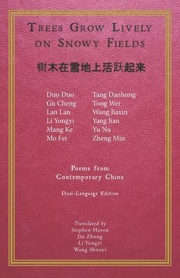 Trees Grow Lively on Snowy Fields: Poems from Contemporary China 1