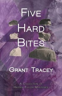 bokomslag Five Hard Bites: A Collection of Hayden Fuller Mysteries