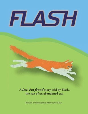 Flash: A lost & found story told by Flash, the son of an abandoned cat. 1