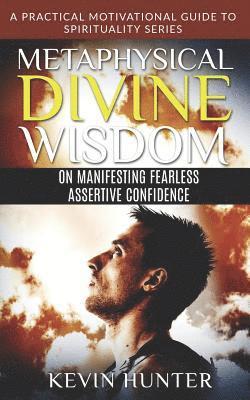 Metaphysical Divine Wisdom on Manifesting Fearless Assertive Confidence 1