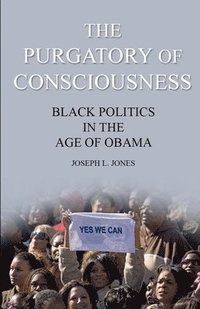 bokomslag The Purgatory of Consciousness: Black Politics in the Obama Era