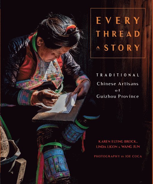 Wang Jun, Zeng Li, Karen Elting Brock, Karen Elting Brock - Wang Jun - Zeng Li, Linda Ligon - Every Thread a Story & The Secret Language of Miao Embroidery (2-Volume Boxed Set), Inbunden