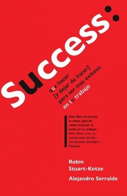 Alejandro Serralde, Robin Stuart-Kotze - Success: que hacer (y dejar de hacer) para ser más exitoso en tu trabajo, Häftad