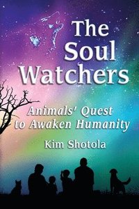 bokomslag The Soul Watchers: Animals' Quest to Awaken Humanity