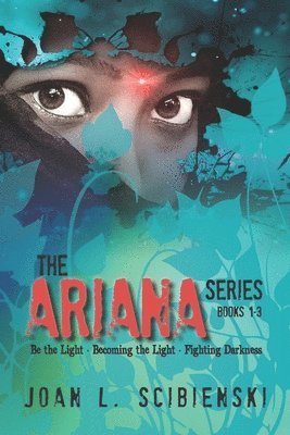 bokomslag The Ariana Series: Be the Light, Becoming the Light, Fighting Darkness