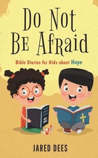 bokomslag Do Not Be Afraid: Bible Stories for Kids about Hope