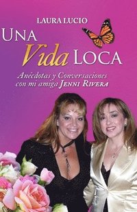 bokomslag Una Vida Loca: Anecdotas y Conversaciones con mi amiga Jenni Rivera