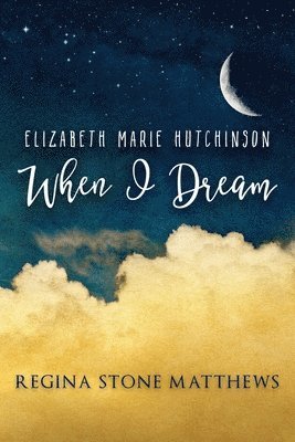 Regina Stone Matthews - Elizabeth Marie Hutchinson-When I Dream, Häftad