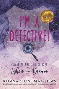 bokomslag I'm A Detective: Elizabeth Marie Hutchinson: When I Dream
