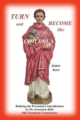 TURN and Become like Children: Refuting the Presumed Contradictions in the Jerusalem Bible Old Testament Commentary 1