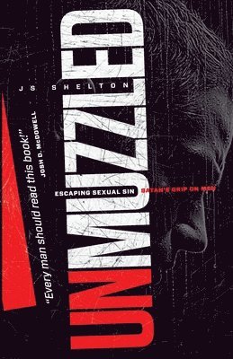 Js Shelton - Unmuzzled: Escaping Sexual Sin - Satan's Grip on Men, Häftad