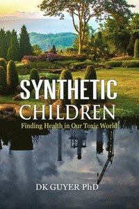 bokomslag Synthetic Children: Finding Health in Our Toxic World