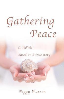 Gathering Peace: A Novel Based on a True Story 1