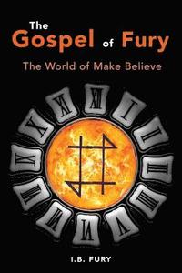 bokomslag The Gospel of Fury: The World of Make Believe