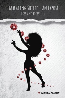 Embracing Shiree...An Expose: Exes and Excess III