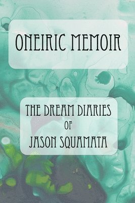 Oneiric Memoir: The Dream Diaries of Jason Squamata 1