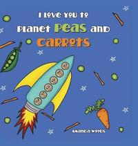 bokomslag I Love You to Planet Peas and Carrots