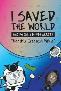 bokomslag I Saved the World and I'm Only in 4th Grade!: Earth's Greatest Pickle (Book 1)