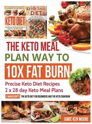 Jamie Ken Moore - Keto Meal Plan Way To 10x Fat Burn, Inbunden