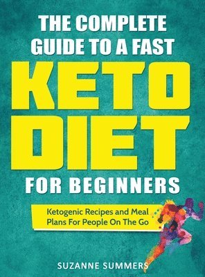 bokomslag The Complete Guide To A Fast Keto Diet For Beginners