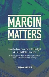 bokomslag Margin Matters: How to Live on a Simple Budget & Crush Debt Forever