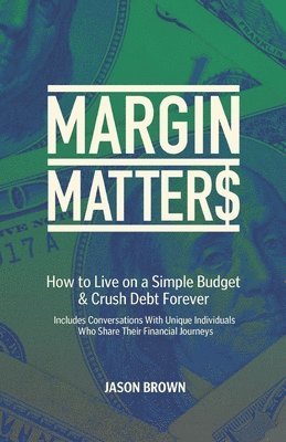 Margin Matters: How to Live on a Simple Budget & Crush Debt Forever 1