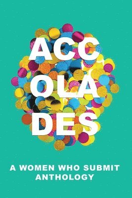 Tisha Marie Reichle-Aguilera, Rachael Warecki - Accolades: A Women Who Submit Anthology, Häftad