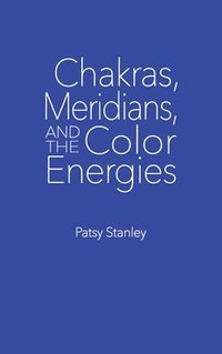 bokomslag Chakras, Meridians, and the Color Energies