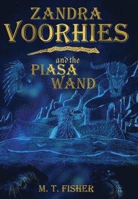 M T Fisher, Sam Fisher - Zandra Voorhies and the Piasa Wand, Inbunden