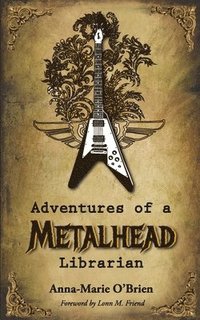 bokomslag Adventures of a Metalhead Librarian: A Rock n' Roll Memoir