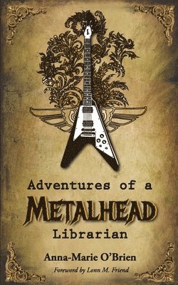 Adventures of a Metalhead Librarian: A Rock n' Roll Memoir 1