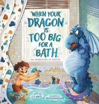 bokomslag When Your Dragon Is Too Big for a Bath