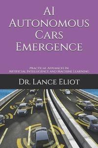 bokomslag AI Autonomous Cars Emergence: Practical Advances In Artificial Intelligence and Machine Learning
