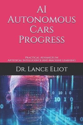 AI Autonomous Cars Progress: Practical Advances In Artifiical Intelligence And Machine Learning