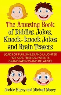 bokomslag The Amazing Book of Riddles, Jokes, Knock-knock Jokes and Brain Teasers