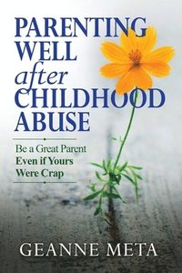 bokomslag Parenting Well After Childhood Abuse