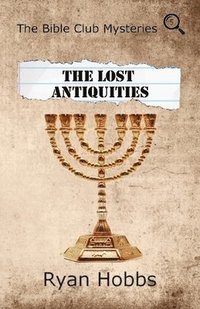 bokomslag The Bible Club Mysteries: The Lost Antiquities