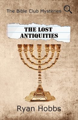 The Bible Club Mysteries: The Lost Antiquities 1