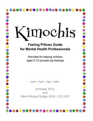 Kimochis Feeling Pillows Guide for Mental Health Professionals: Activities for helping children ages 5-12 process big feelings 1