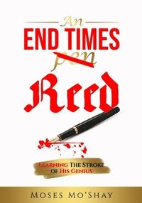 bokomslag An End Times Pen Reed: Learning the Stroke of His Genius