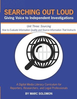 bokomslag Searching Out Loud - Unit Three: Sourcing -- How to Evaluate Information Quality and Source Information That Instructs