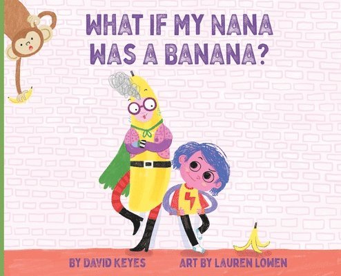 David Keyes, Christa Fletcher - What If My Nana Was a Banana?, Inbunden