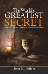 bokomslag The World's Greatest Secret: How the greatest teaching of Jesus was preserved