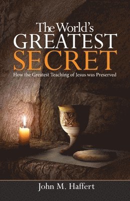The World's Greatest Secret: How the greatest teaching of Jesus was preserved