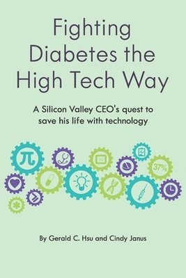 Fighting Diabetes the High Tech Way: A Silicon Valley CEO's quest to save his life with technology 1