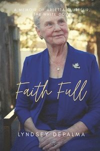 bokomslag Faith Full: A Memoir of Arletta Clutteur, The White Dove