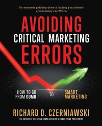 bokomslag Avoiding Critical Marketing Errors: How to Go from Dumb to Smart Marketing